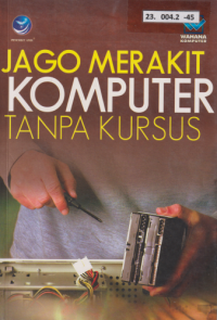 Jago Merakit Komputer Tanpa Kursus